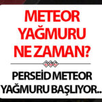 METEOR YAĞMURU 2026 AĞUSTOS İZLEME NOKTALARI | Perseid meteor yağmuru saat kaçta, ne zaman, nerelerde izlenir? Meteor yağmuru Türkiye’den görülecek mi?