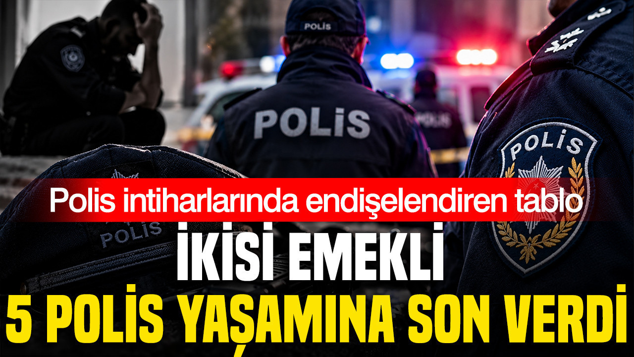 Polis intiharlarında endişelendiren tablo: İkisi emekli 5 polis yaşamına son verdi
